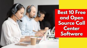 Best 10 Free and Open Source Call Center Software